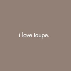 I love taupe ..... - Obrázek č. 1